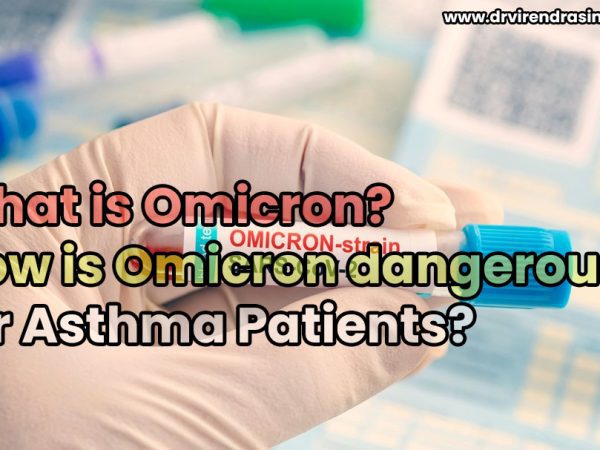 What is Omicron How is Omicron dangerous for Asthma Patients - Dr. Virendra Singh