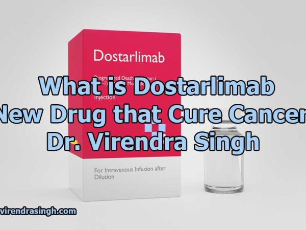  What is Dostarlimab New Drug that Cures Cancer Dr. Virendra Singh