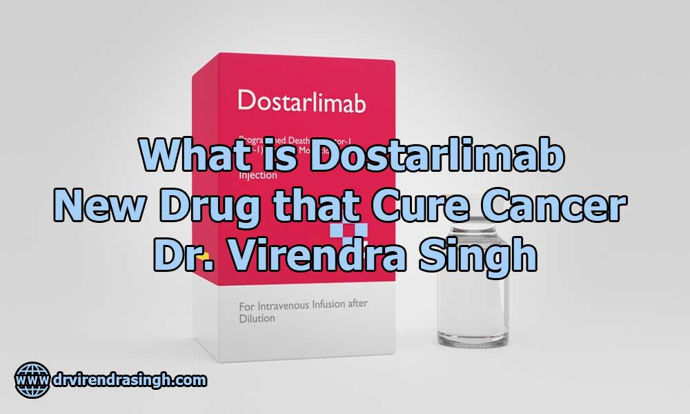 What is Dostarlimab New Drug that Cures Cancer Dr. Virendra Singh